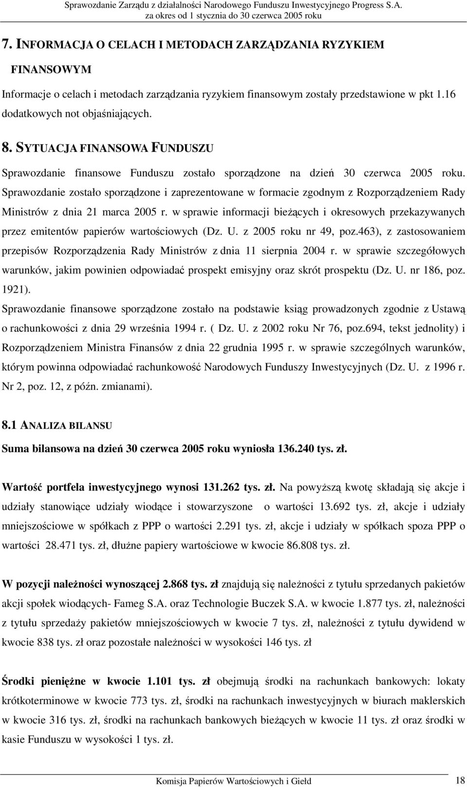 Sprawozdanie zostało sporządzone i zaprezentowane w formacie zgodnym z Rozporządzeniem Rady Ministrów z dnia 21 marca 2005 r.