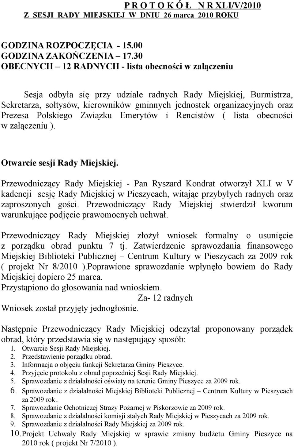 Prezesa Polskiego Związku Emerytów i Rencistów ( lista obecności w załączeniu ). Otwarcie sesji Rady Miejskiej.