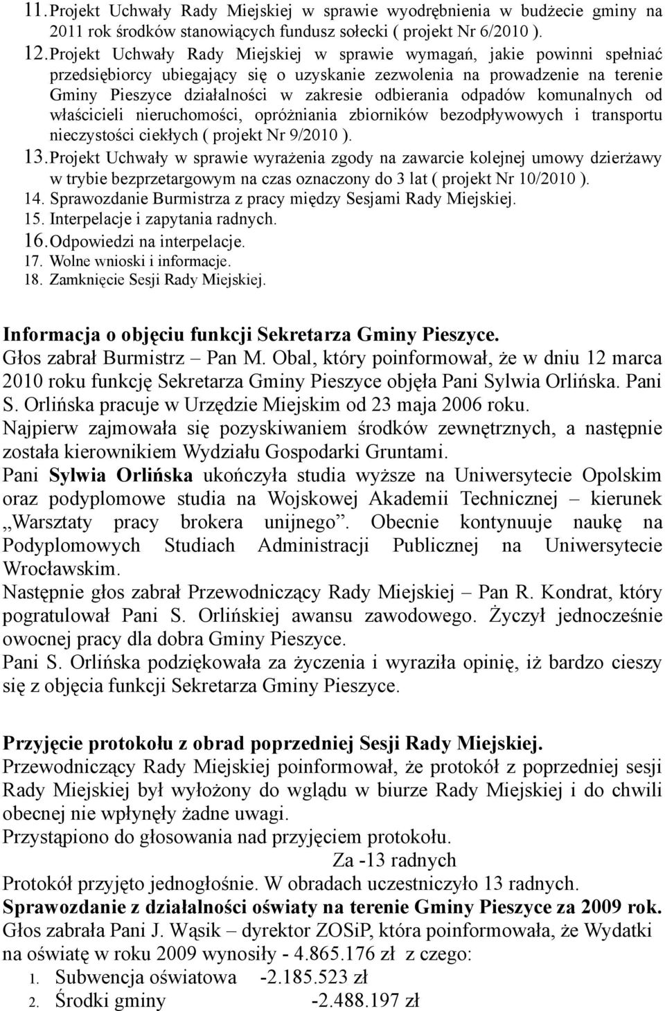 odbierania odpadów komunalnych od właścicieli nieruchomości, opróżniania zbiorników bezodpływowych i transportu nieczystości ciekłych ( projekt Nr 9/2010 ). 13.