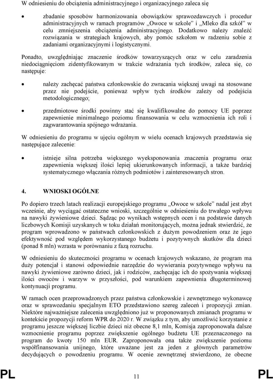 Dodatkowo należy znaleźć rozwiązania w strategiach krajowych, aby pomóc szkołom w radzeniu sobie z zadaniami organizacyjnymi i logistycznymi.