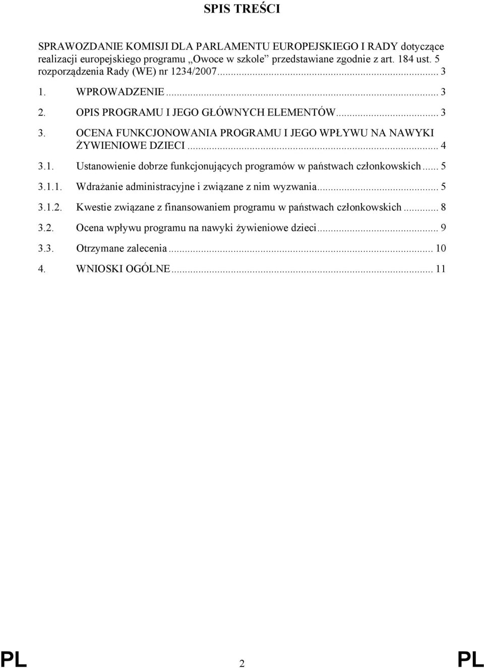 OCENA FUNKCJONOWANIA PROGRAMU I JEGO WPŁYWU NA NAWYKI ŻYWIENIOWE DZIECI... 4 3.1. Ustanowienie dobrze funkcjonujących programów w państwach członkowskich... 5 3.1.1. Wdrażanie administracyjne i związane z nim wyzwania.