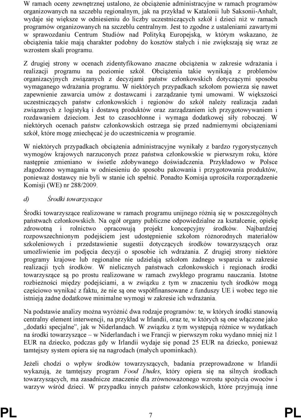 Jest to zgodne z ustaleniami zawartymi w sprawozdaniu Centrum Studiów nad Polityką Europejską, w którym wskazano, że obciążenia takie mają charakter podobny do kosztów stałych i nie zwiększają się