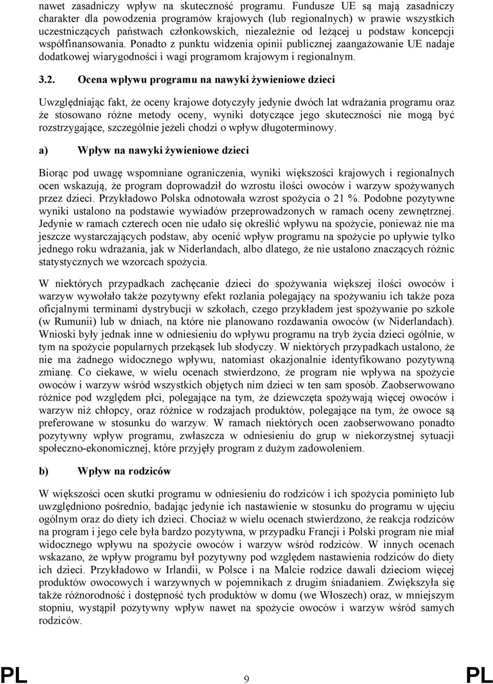 współfinansowania. Ponadto z punktu widzenia opinii publicznej zaangażowanie UE nadaje dodatkowej wiarygodności i wagi programom krajowym i regionalnym. 3.2.