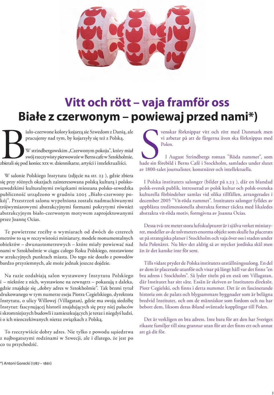 się przy różnych okazjach zainteresowana polską kulturą i polsko szwedzkimi kulturalnymi związkami mieszana polsko szwedzka publiczność urządzono w grudniu 2005 iało czerwony po kój rzestrzeń salonu