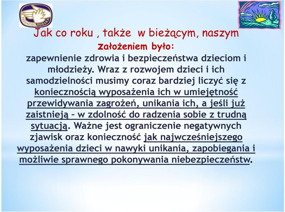 przewidywania zagrożeń, unikania ich, a jeśli już zaistnieją w zdolność do radzenia sobie z trudną sytuacją.