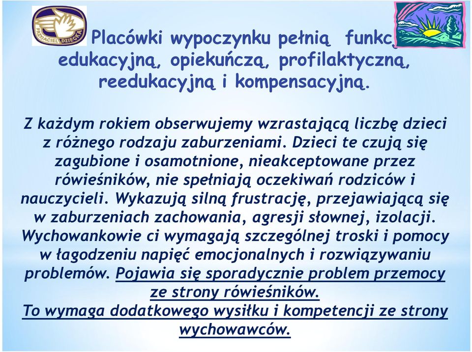 Dzieci te czują się zagubione i osamotnione, nieakceptowane przez rówieśników, nie spełniają oczekiwań rodziców i nauczycieli.