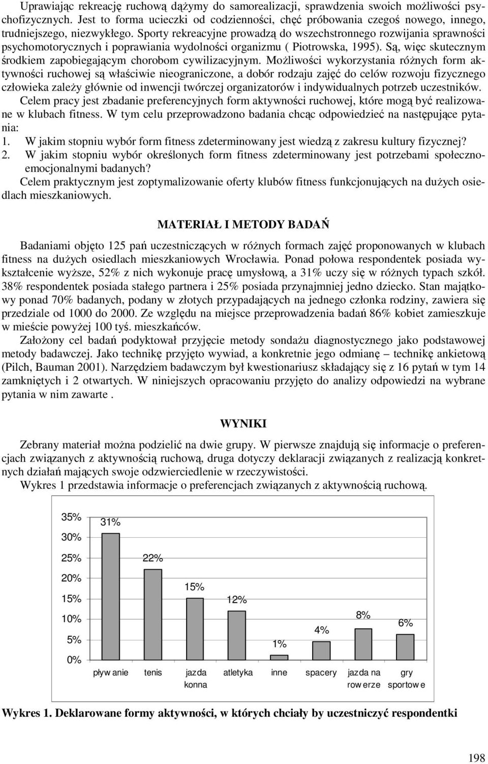 Sporty rekreacyjne prowadzą do wszechstronnego rozwijania sprawności psychomotorycznych i poprawiania wydolności organizmu ( Piotrowska, 1995).