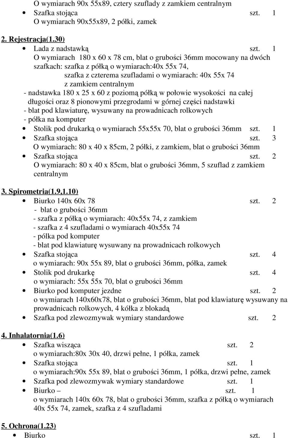 nadstawka 180 x 25 x 60 z poziomą półką w połowie wysokości na całej długości oraz 8 pionowymi przegrodami w górnej części nadstawki - blat pod klawiaturę, wysuwany na prowadnicach rolkowych - na