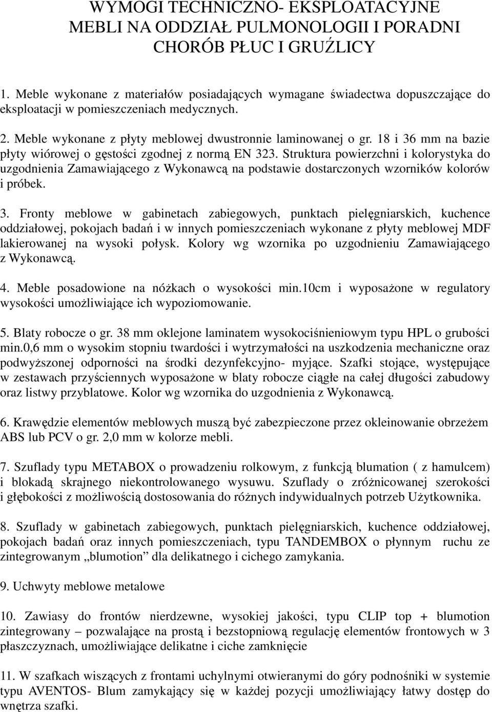 18 i 36 mm na bazie płyty wiórowej o gęstości zgodnej z normą EN 323.