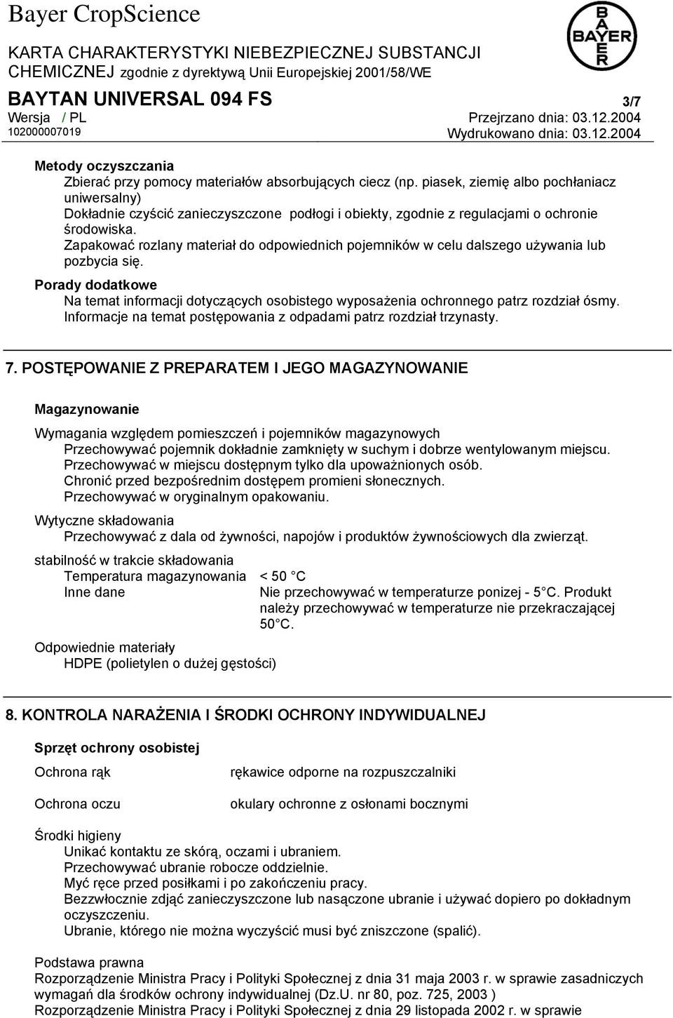 Zapakować rozlany materiał do odpowiednich pojemników w celu dalszego używania lub pozbycia się. Porady dodatkowe Na temat informacji dotyczących osobistego wyposażenia ochronnego patrz rozdział ósmy.