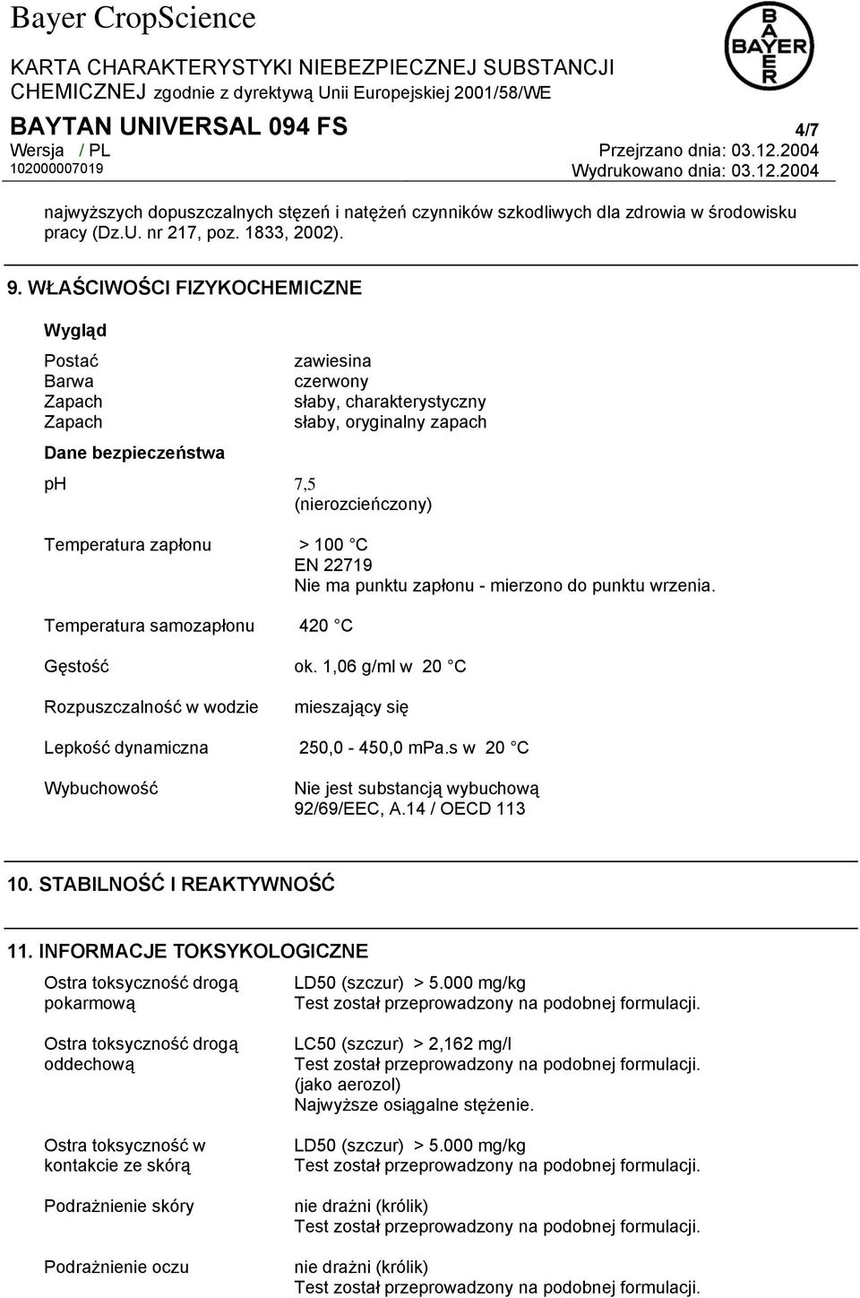 100 C EN 22719 Nie ma punktu zapłonu - mierzono do punktu wrzenia. Temperatura samozapłonu 420 C Gęstość ok.