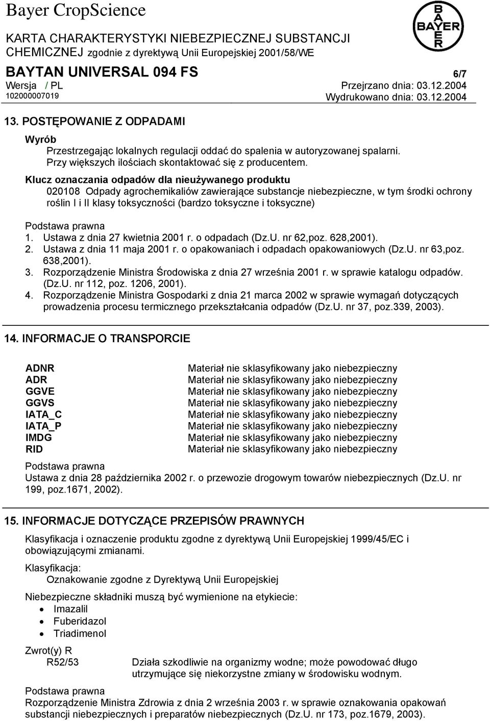 toksyczne) 1. Ustawa z dnia 27 kwietnia 2001 r. o odpadach (Dz.U. nr 62,poz. 628,2001). 2. Ustawa z dnia 11 maja 2001 r. o opakowaniach i odpadach opakowaniowych (Dz.U. nr 63,poz. 638,2001). 3.