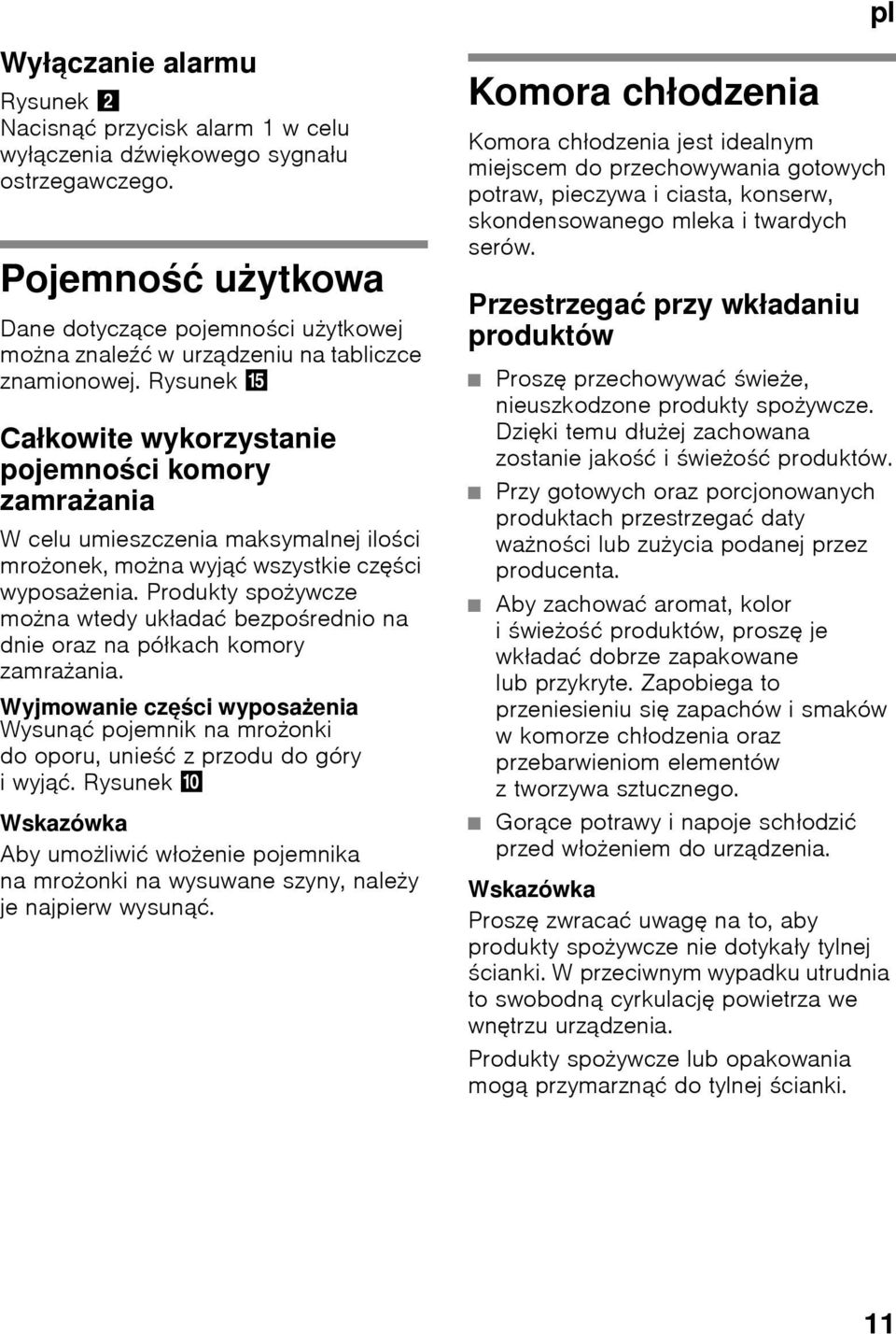 Rysunek / Całkowite wykorzystanie pojemności komory zamrażania W celu umieszczenia maksymalnej ilości mrożonek, można wyjąć wszystkie części wyposażenia.