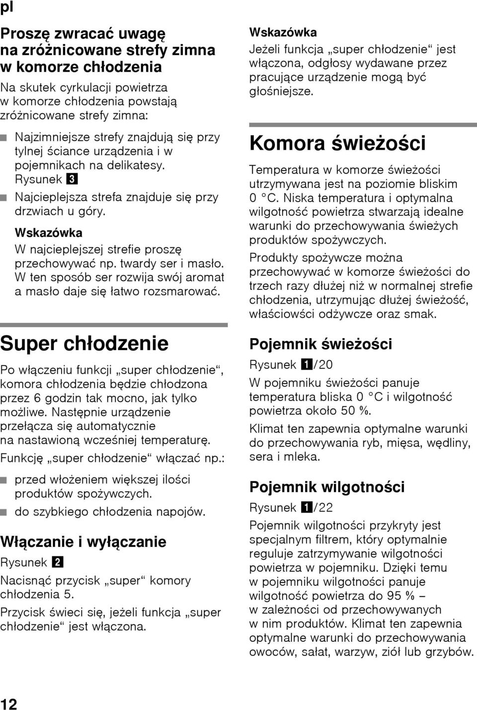 twardy ser i masło. W ten sposób ser rozwija swój aromat amasło daje się łatwo rozsmarować.