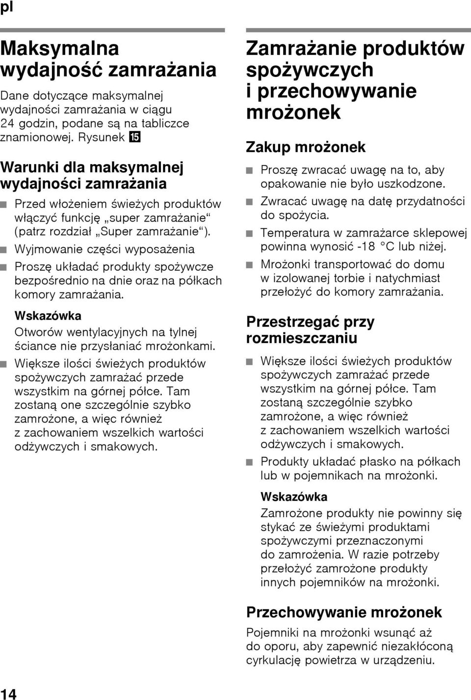 Wyjmowanie części wyposażenia Proszę układać produkty spożywcze bezpośrednio na dnie oraz na półkach komory zamrażania.