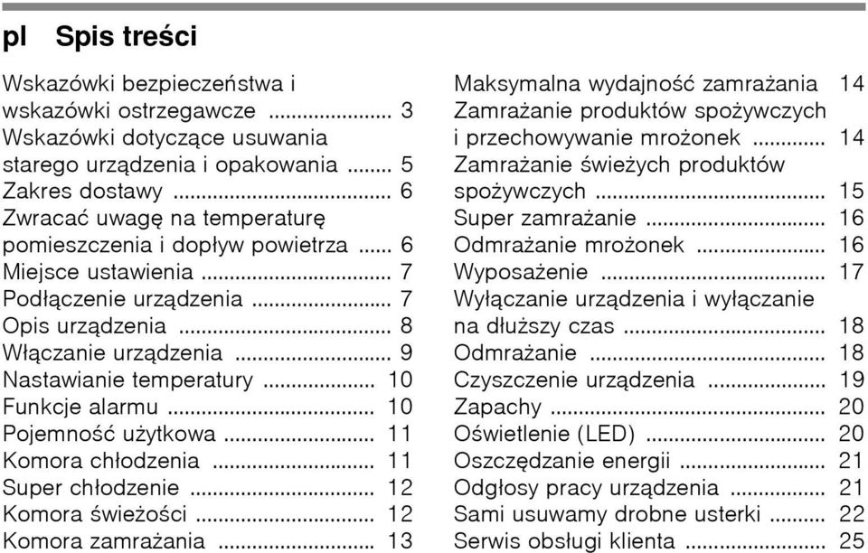 .. 10 Funkcje alarmu... 10 Pojemność użytkowa... 11 Komora chłodzenia... 11 Super chłodzenie... 12 Komora świeżości... 12 Komora zamrażania.