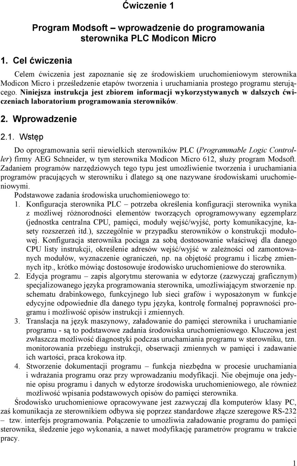 Niniejsza instrukcja jest zbiorem informacji wykorzystywanych w dalszych ćwiczeniach laboratorium programowania sterowników. 2. Wprowadzenie 2.1.