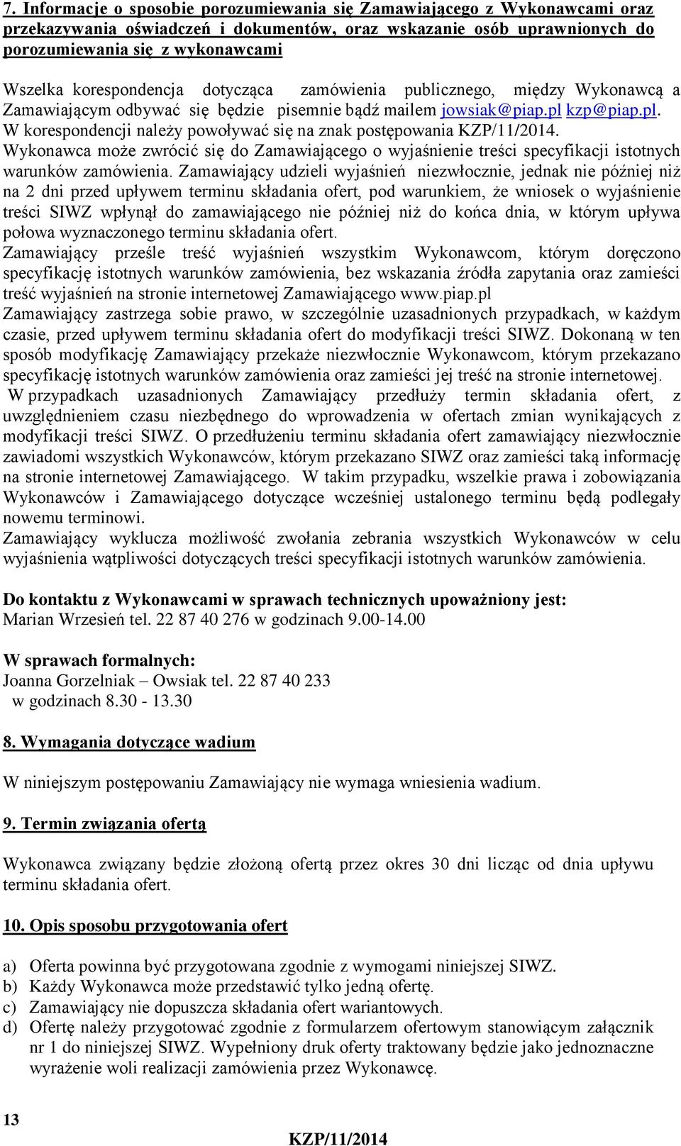 Wykonawca może zwrócić się do Zamawiającego o wyjaśnienie treści specyfikacji istotnych warunków zamówienia.