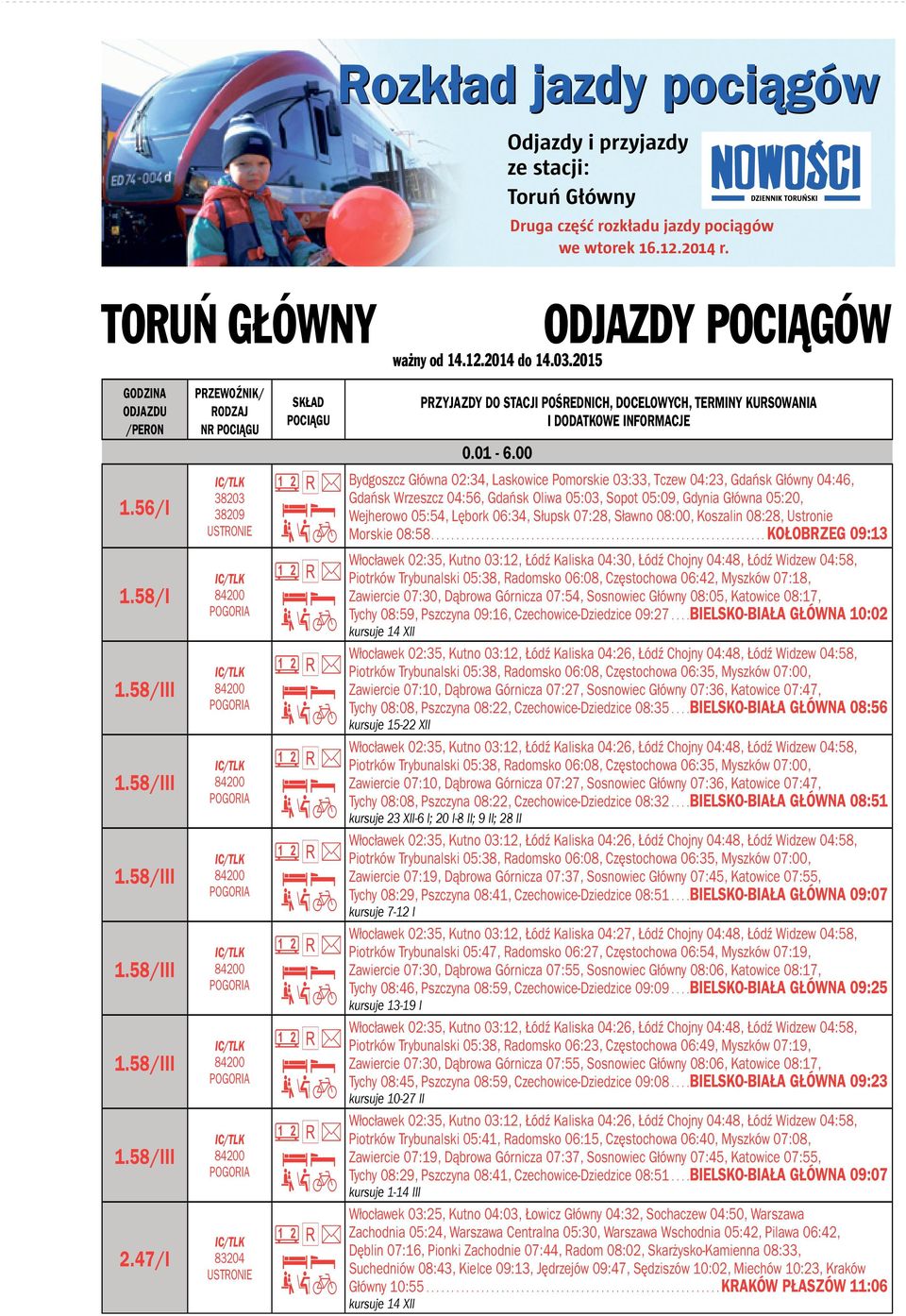 00 Bydgoszcz Główna 02:34, Laskowice Pomorskie 03:33, Tczew 04:23, Gdańsk Główny 04:4, Gdańsk Wrzeszcz 04:5, Gdańsk Oliwa 05:03, Sopot 05:09, Gdynia Główna 05:20, Wejherowo 05:54, Lęork 0:34, Słupsk