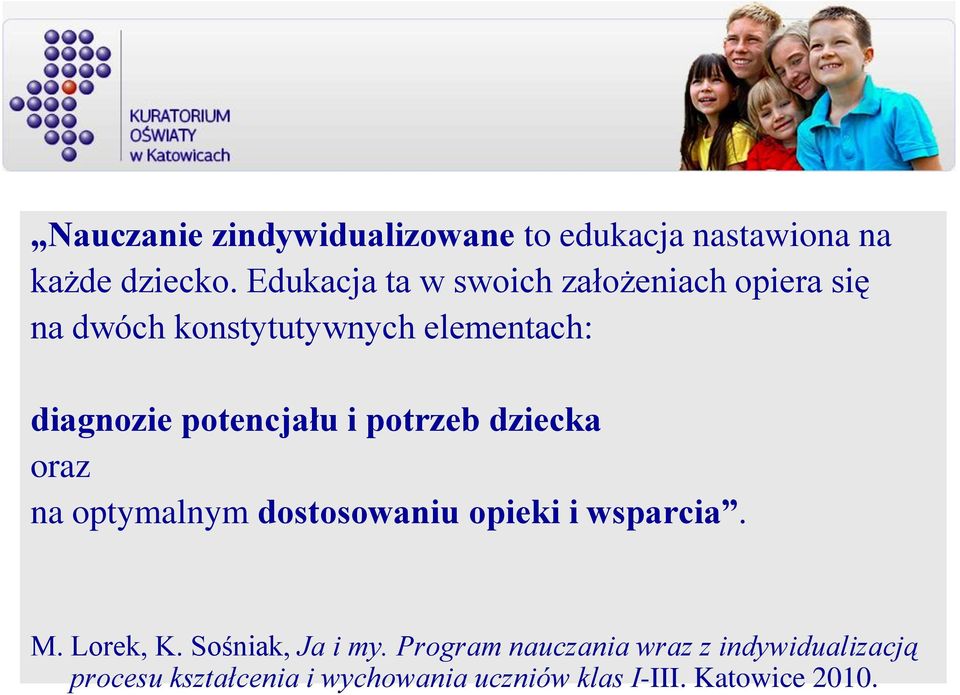 potencjału i potrzeb dziecka oraz na optymalnym dostosowaniu opieki i wsparcia. M. Lorek, K.