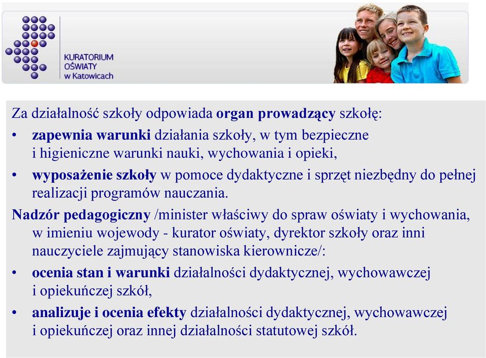 Nadzór pedagogiczny /minister właściwy do spraw oświaty i wychowania, w imieniu wojewody - kurator oświaty, dyrektor szkoły oraz inni nauczyciele zajmujący