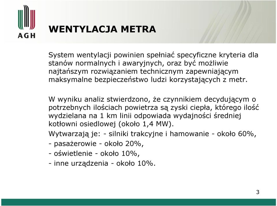 W wyniku analiz stwierdzono, że czynnikiem decydującym o potrzebnych ilościach powietrza są zyski ciepła, którego ilość wydzielana na 1 km linii