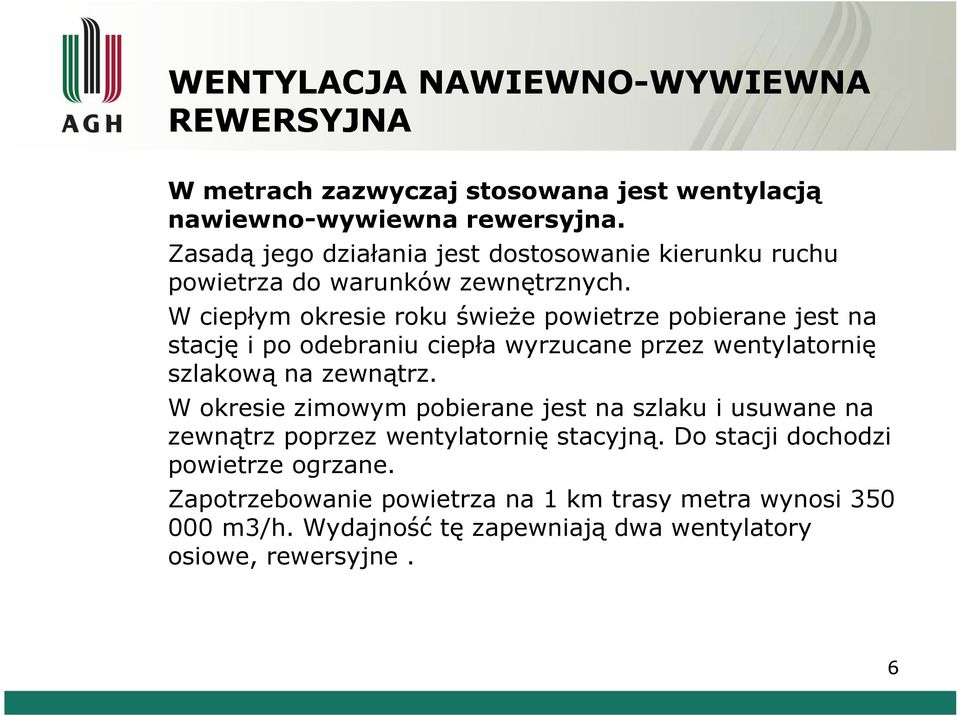 W ciepłym okresie roku świeże powietrze pobierane jest na stację i po odebraniu ciepła wyrzucane przez wentylatornię szlakową na zewnątrz.