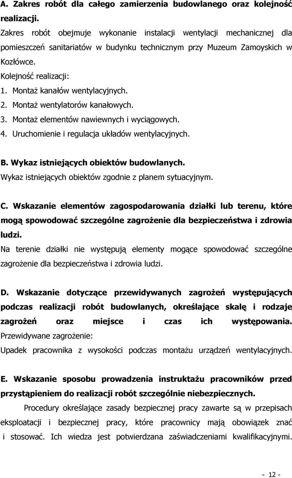 MontaŜ kanałów wentylacyjnych. 2. MontaŜ wentylatorów kanałowych. 3. MontaŜ elementów nawiewnych i wyciągowych. 4. Uruchomienie i regulacja układów wentylacyjnych. B.