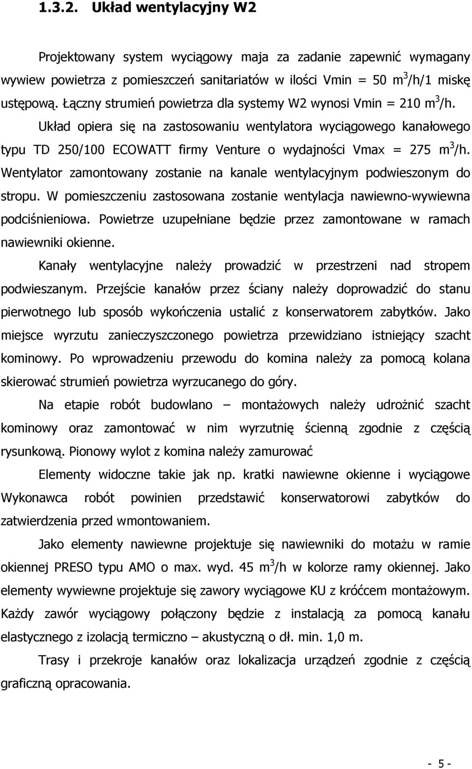 Układ opiera się na zastosowaniu wentylatora wyciągowego kanałowego typu TD 250/100 ECOWATT firmy Venture o wydajności Vmax = 275 m 3 /h.