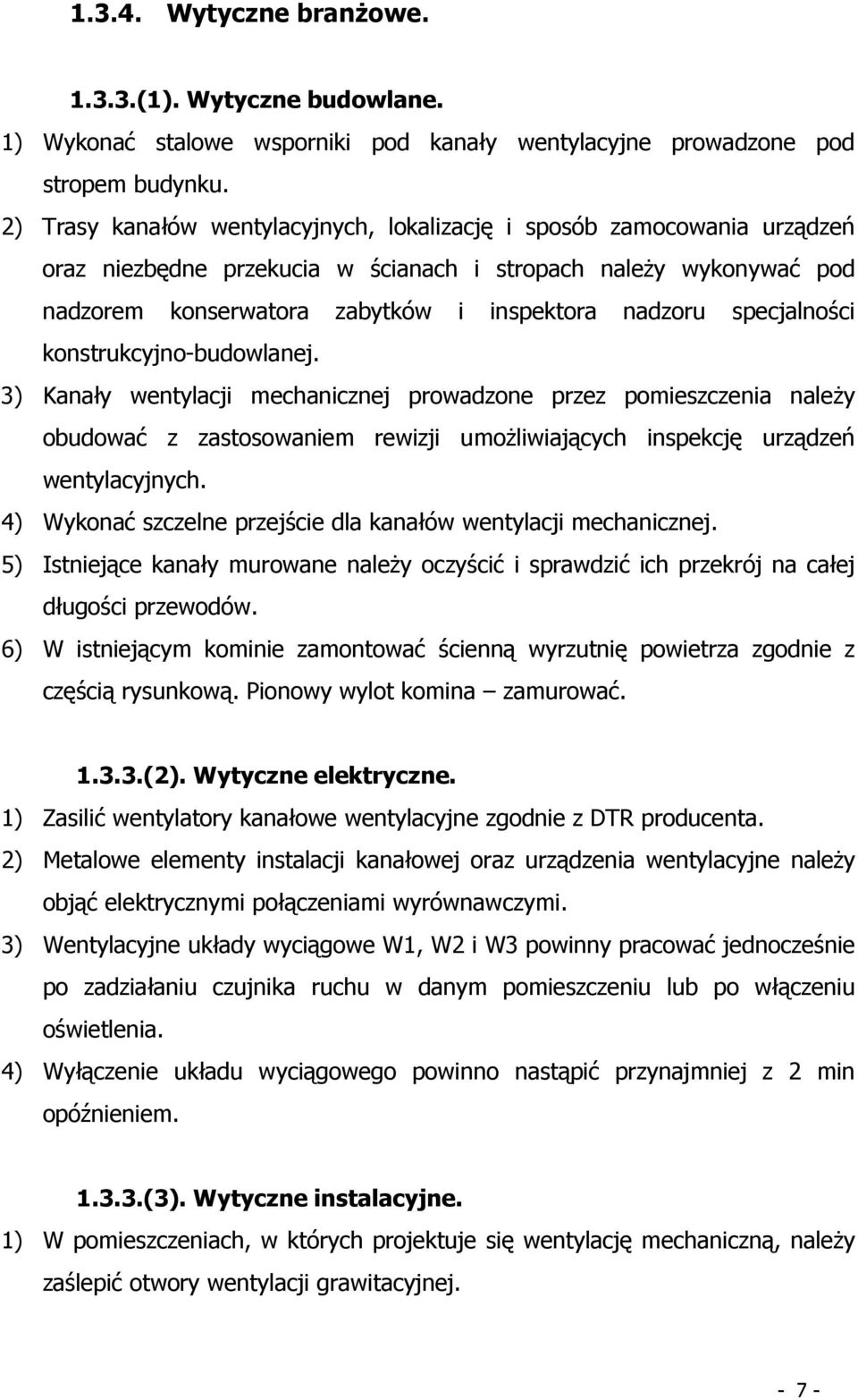 specjalności konstrukcyjno-budowlanej. 3) Kanały wentylacji mechanicznej prowadzone przez pomieszczenia naleŝy obudować z zastosowaniem rewizji umoŝliwiających inspekcję urządzeń wentylacyjnych.