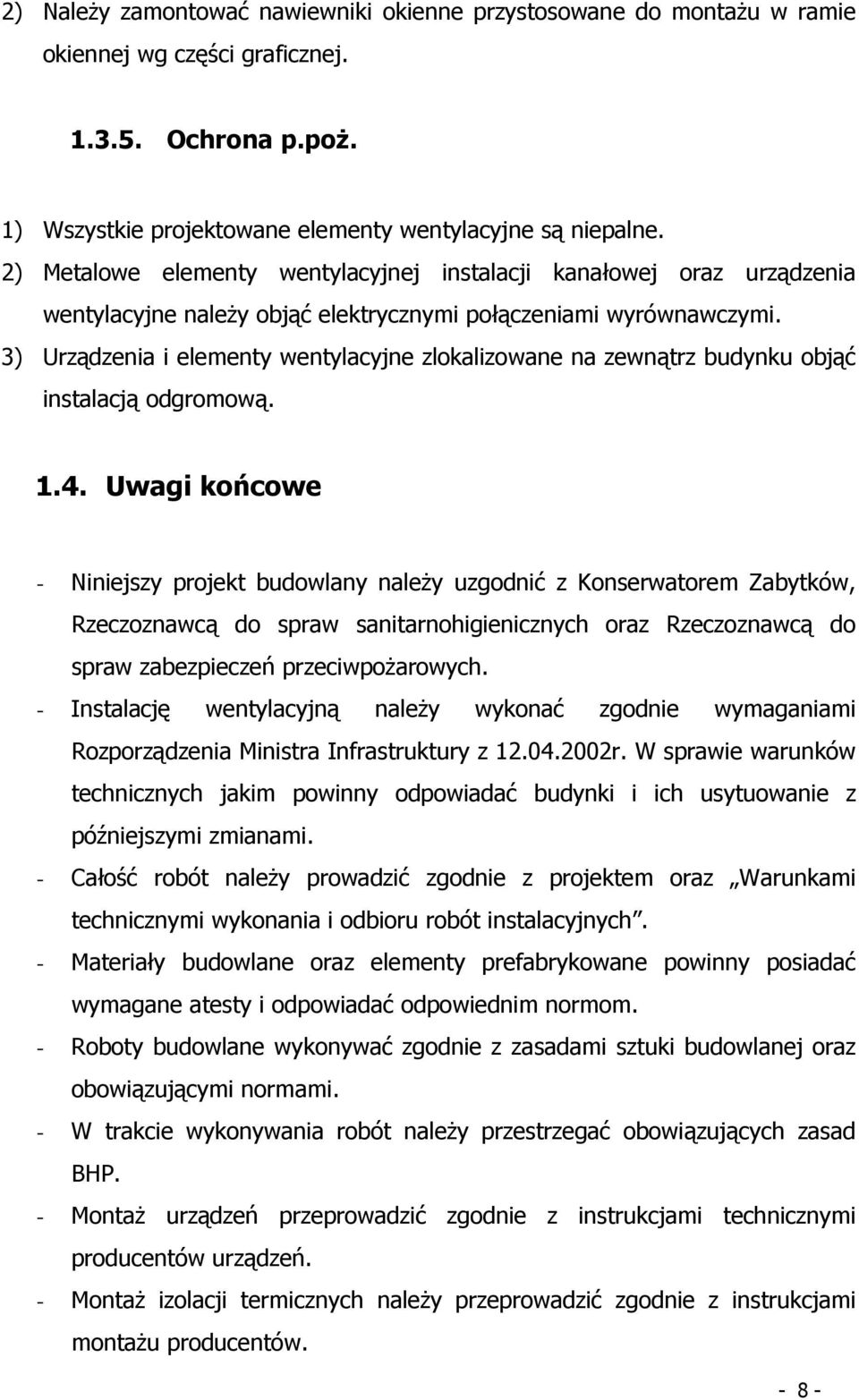 3) Urządzenia i elementy wentylacyjne zlokalizowane na zewnątrz budynku objąć instalacją odgromową. 1.4.