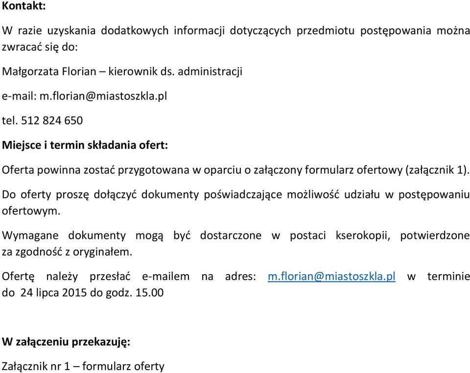 Do oferty proszę dołączyć dokumenty poświadczające możliwość udziału w postępowaniu ofertowym.