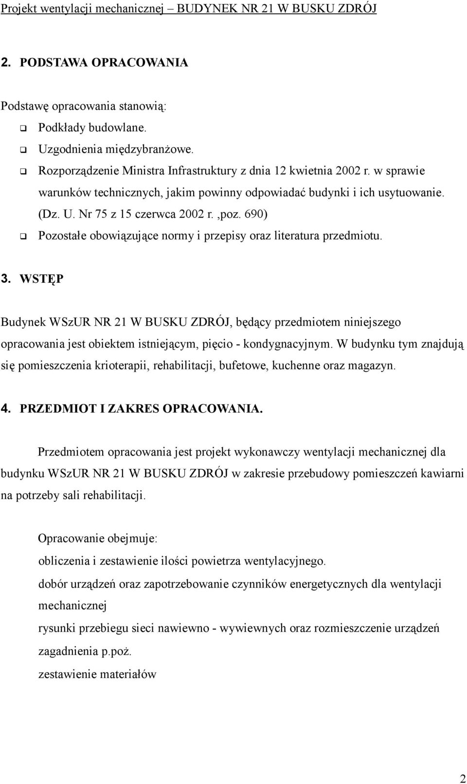 WSTĘP Budynek WSzUR NR 21 W BUSKU ZDRÓJ, będący przedmiotem niniejszego opracowania jest obiektem istniejącym, pięcio - kondygnacyjnym.