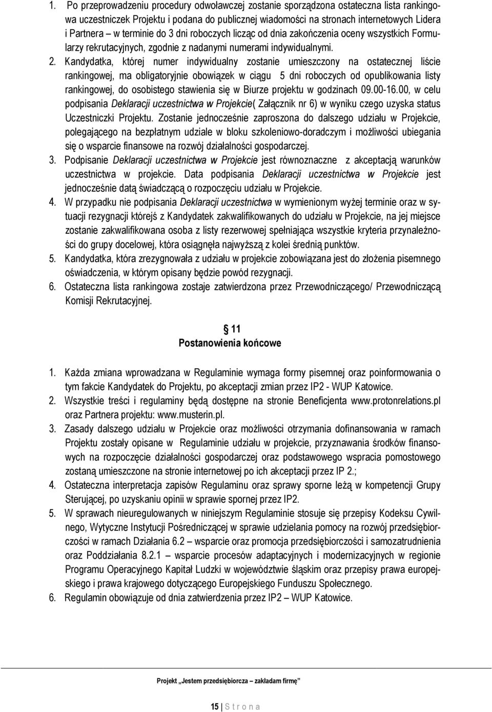 Kandydatka, której numer indywidualny zostanie umieszczony na ostatecznej liście rankingowej, ma obligatoryjnie obowiązek w ciągu 5 dni roboczych od opublikowania listy rankingowej, do osobistego