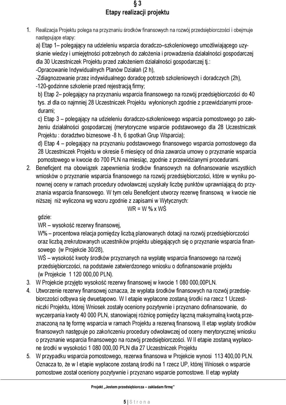 umożliwiającego uzyskanie wiedzy i umiejętności potrzebnych do założenia i prowadzenia działalności gospodarczej dla 30 Uczestniczek Projektu przed założeniem działalności gospodarczej tj.