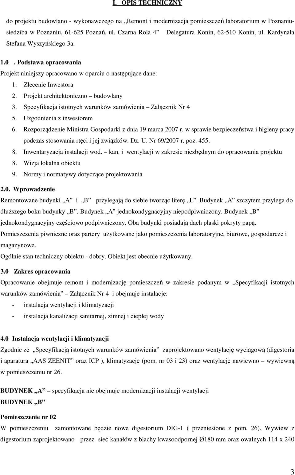 Projekt architektoniczno budowlany 3. Specyfikacja istotnych warunków zamówienia Załącznik Nr 4 5. Uzgodnienia z inwestorem 6. Rozporządzenie Ministra Gospodarki z dnia 19 marca 2007 r.