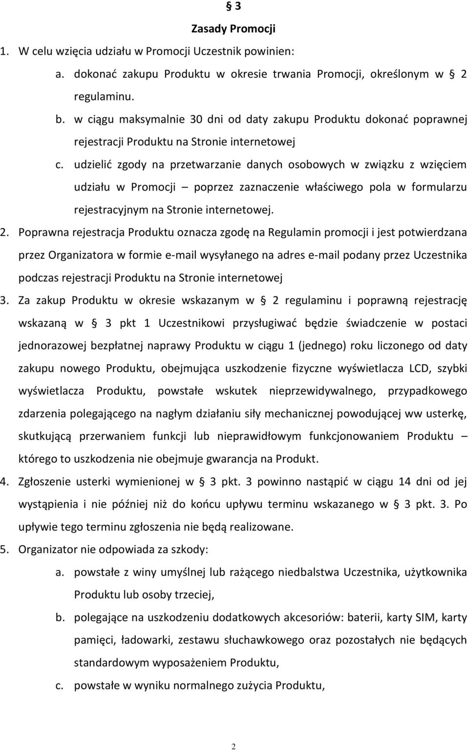 udzielić zgody na przetwarzanie danych osobowych w związku z wzięciem udziału w Promocji poprzez zaznaczenie właściwego pola w formularzu rejestracyjnym na Stronie internetowej. 2.