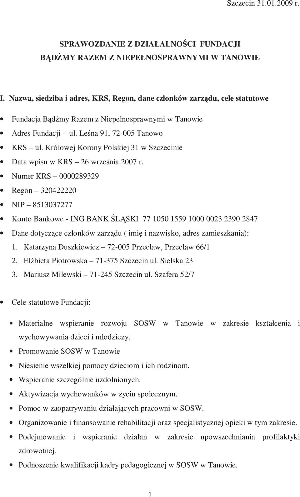 Królowej Korony Polskiej 31 w Szczecinie Data wpisu w KRS 26 września 2007 r.