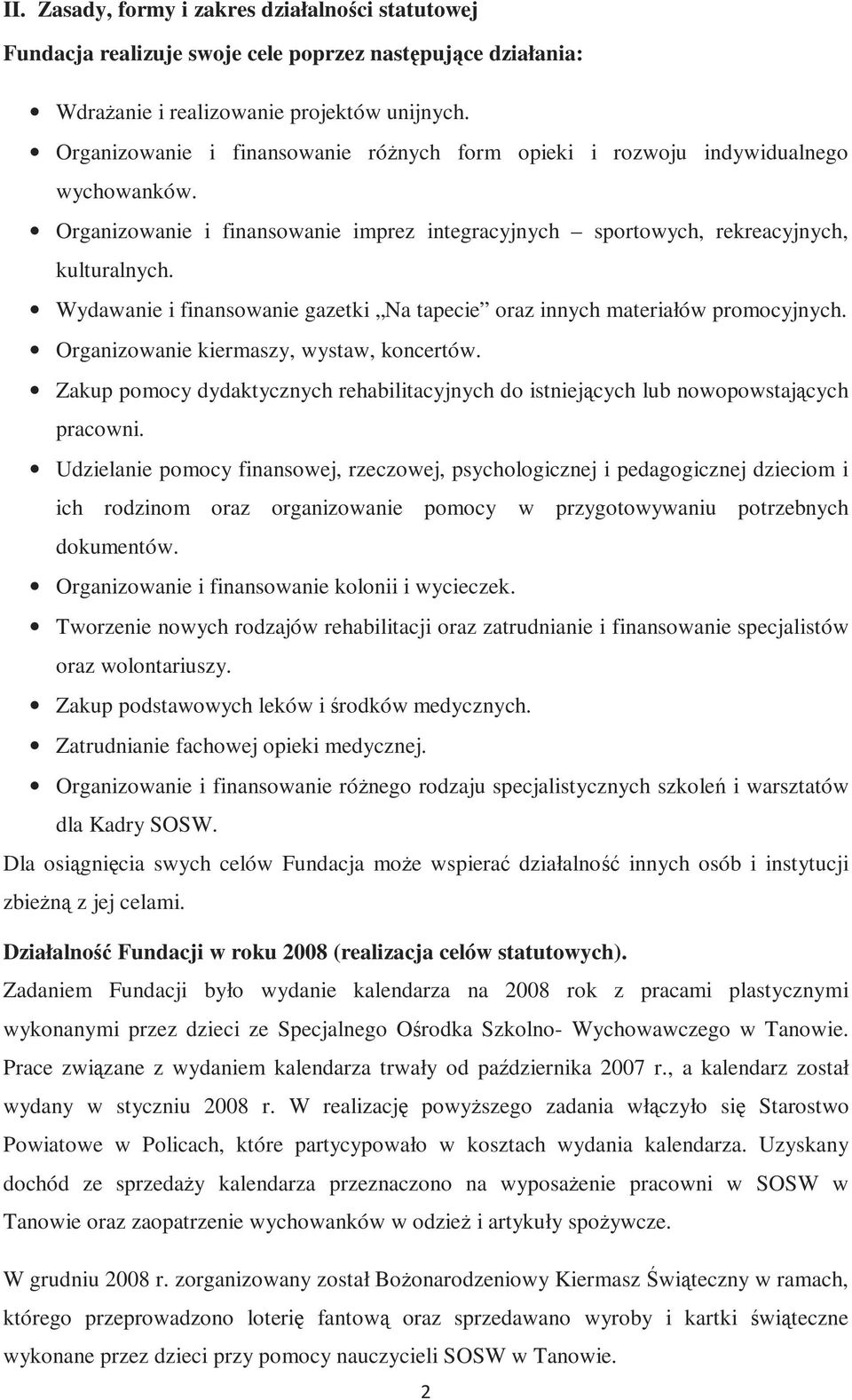 Wydawanie i finansowanie gazetki Na tapecie oraz innych materiałów promocyjnych. Organizowanie kiermaszy, wystaw, koncertów.