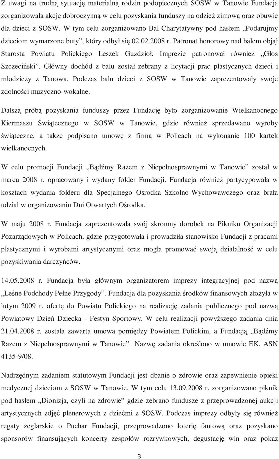 Imprezie patronował równieŝ Głos Szczeciński. Główny dochód z balu został zebrany z licytacji prac plastycznych dzieci i młodzieŝy z Tanowa.