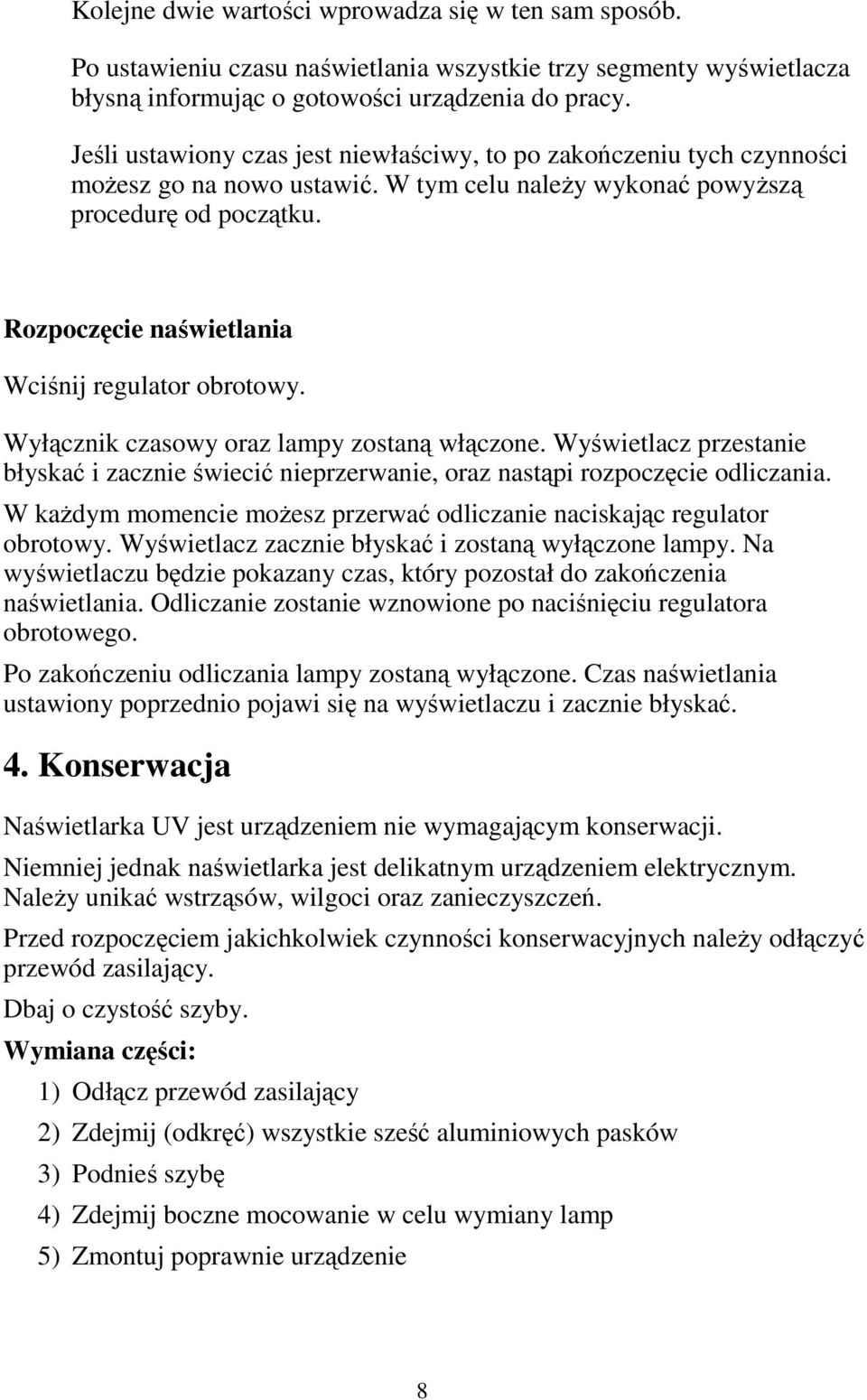 Rozpoczęcie naświetlania Wciśnij regulator obrotowy. Wyłącznik czasowy oraz lampy zostaną włączone. Wyświetlacz przestanie błyskać i zacznie świecić nieprzerwanie, oraz nastąpi rozpoczęcie odliczania.