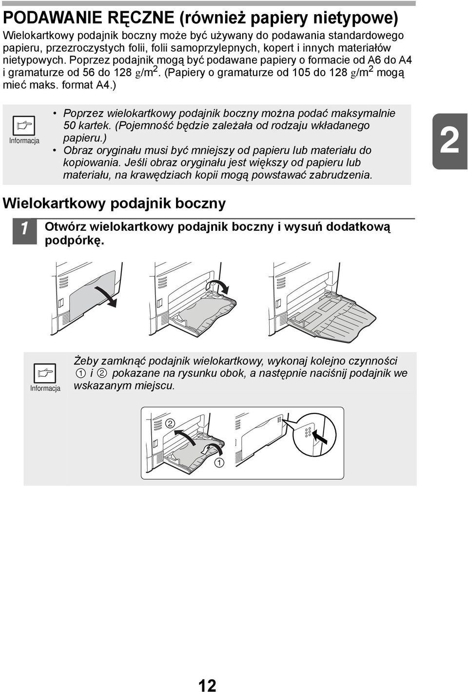 ) Poprzez wielokartkowy podajnik boczny można podać maksymalnie 50 kartek. (Pojemność będzie zależała od rodzaju wkładanego papieru.