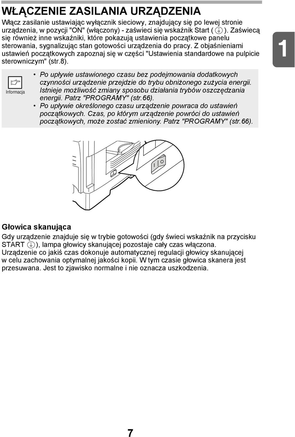 Z objaśnieniami ustawień początkowych zapoznaj się w części "Ustawienia standardowe na pulpicie sterowniczym" (str.8).