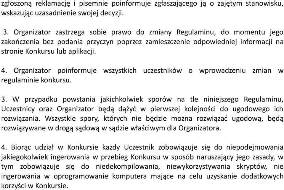 Organizator poinformuje wszystkich uczestników o wprowadzeniu zmian w regulaminie konkursu. 3.