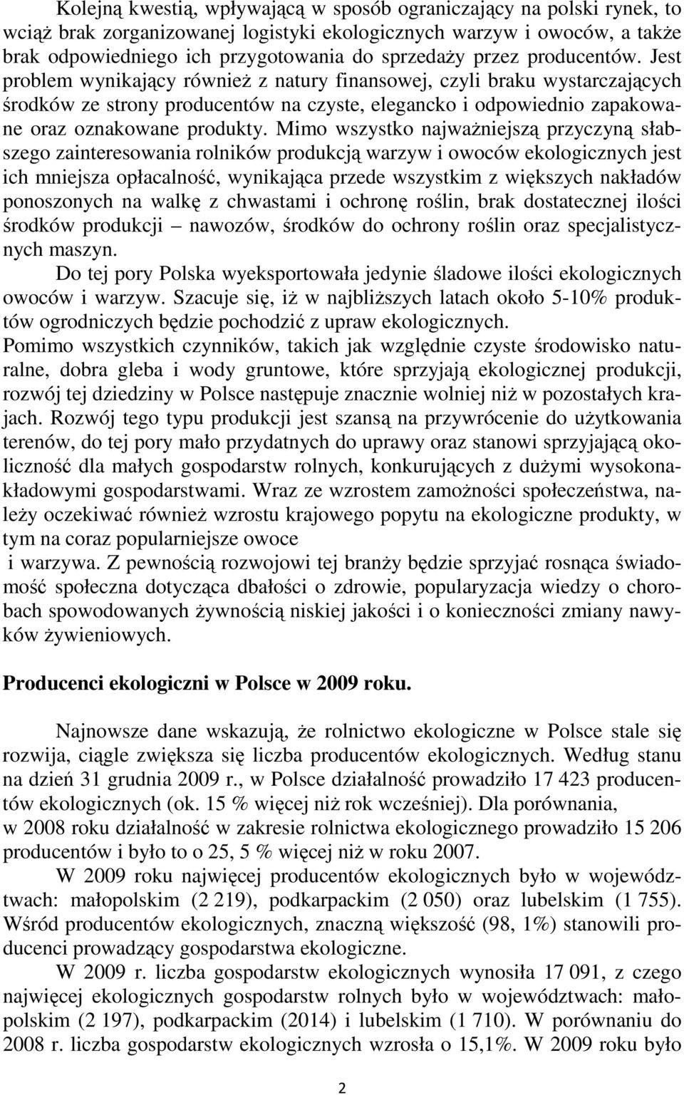 Jest problem wynikający równieŝ z natury finansowej, czyli braku wystarczających środków ze strony producentów na czyste, elegancko i odpowiednio zapakowane oraz oznakowane produkty.