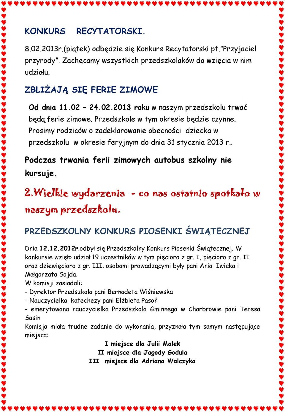 Prosimy rodziców o zadeklarowanie obecności dziecka w przedszkolu w okresie feryjnym do dnia 31 stycznia 2013 r.. Podczas trwania ferii zimowych autobus szkolny nie kursuje. 2.Wielkie wydarzenia - co nas ostatnio spotkało w naszym przedszkolu.