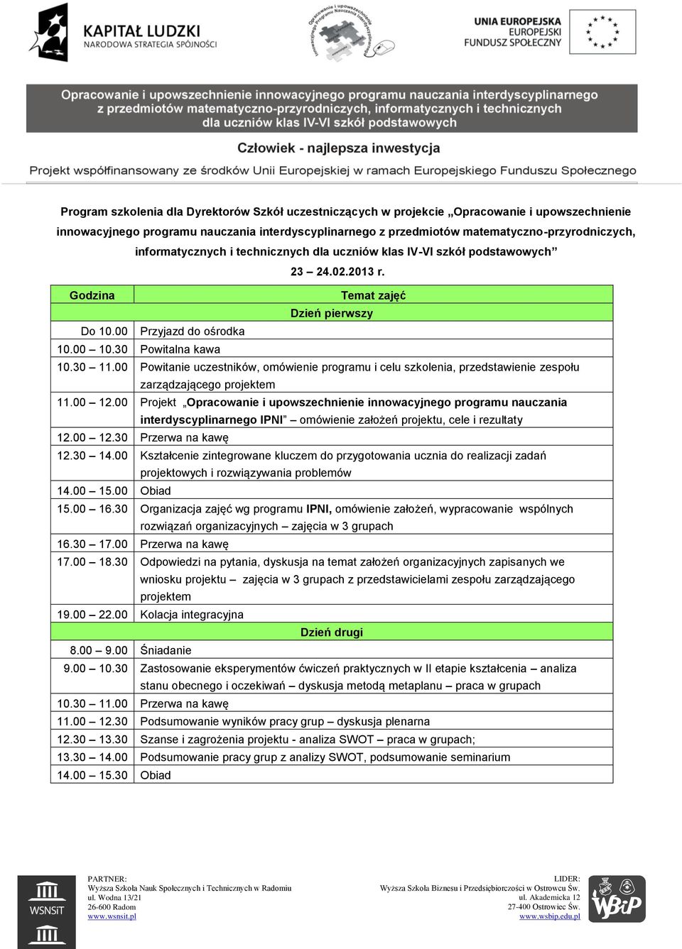 00 Powitanie uczestników, omówienie programu i celu szkolenia, przedstawienie zespołu zarządzającego projektem 11.00 12.