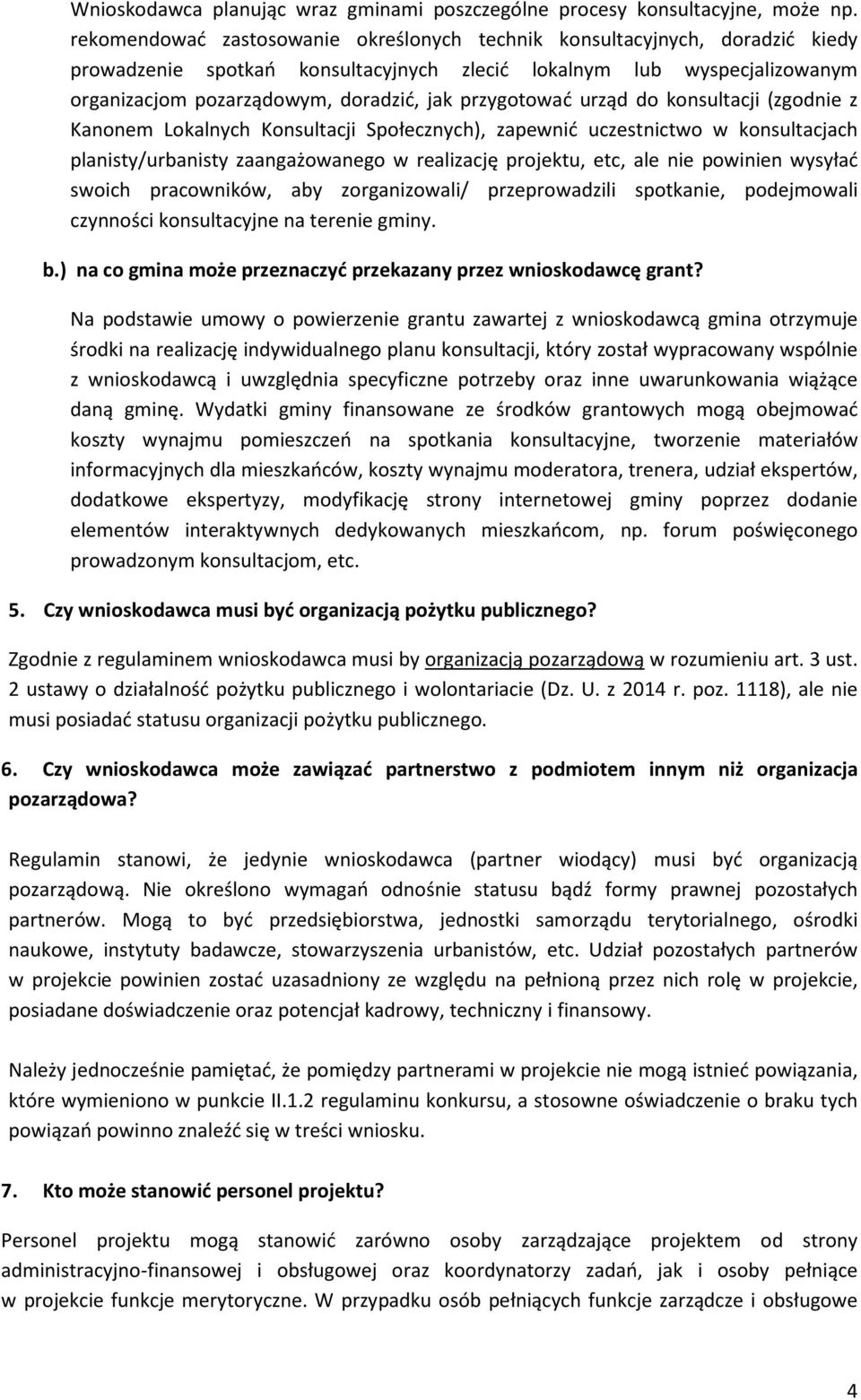 przygotować urząd do konsultacji (zgodnie z Kanonem Lokalnych Konsultacji Społecznych), zapewnić uczestnictwo w konsultacjach planisty/urbanisty zaangażowanego w realizację projektu, etc, ale nie