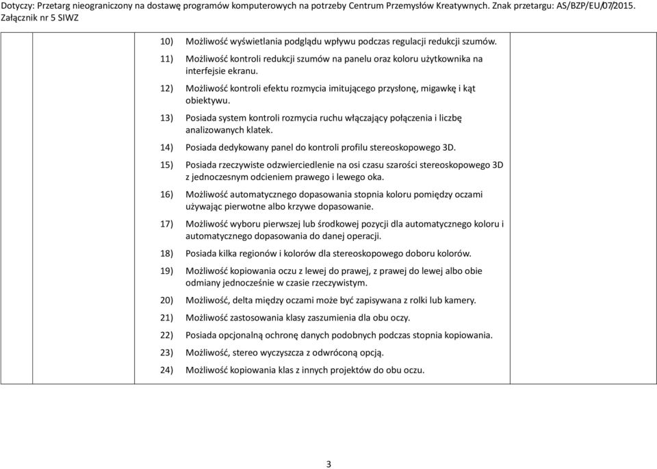 14) Posiada dedykowany panel do kontroli profilu stereoskopowego 3D. 15) Posiada rzeczywiste odzwierciedlenie na osi czasu szarości stereoskopowego 3D z jednoczesnym odcieniem prawego i lewego oka.