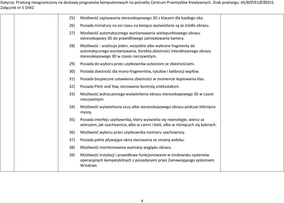 28) Możliwość - analizuje jeden, wszystkie albo wybrane fragmenty do automatycznego wyrównywania. Korekta zbieżności interaktywnego obrazu stereoskopowego 3D w czasie rzeczywistym.